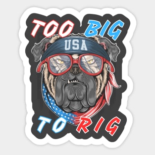 TOO BIG TO RIG BIG US DOG Sticker